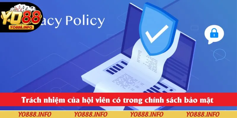 Trách nhiệm của hội viên có trong chính sách bảo mật 