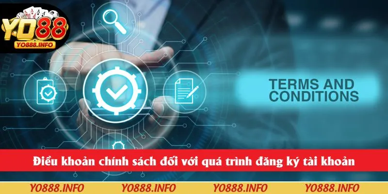 Điều khoản chính sách đối với quá trình đăng ký tài khoản