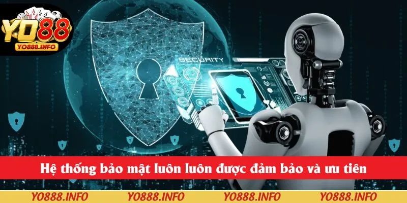 Hệ thống bảo mật luôn luôn được đảm bảo và ưu tiên