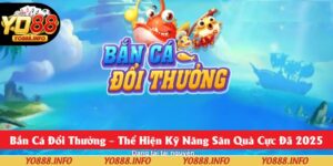 Bắn Cá Đổi Thưởng Là Gì – Thể Hiện Kỹ Năng Săn Quà Cực Đã