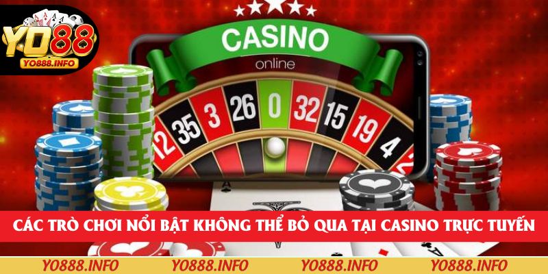 Các trò chơi nổi bật không thể bỏ qua tại casino trực tuyến