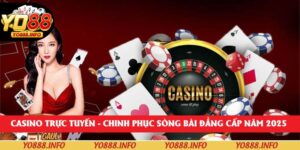 Casino Trực Tuyến - Chinh Phục Sòng Bài Đẳng Cấp Năm 2025