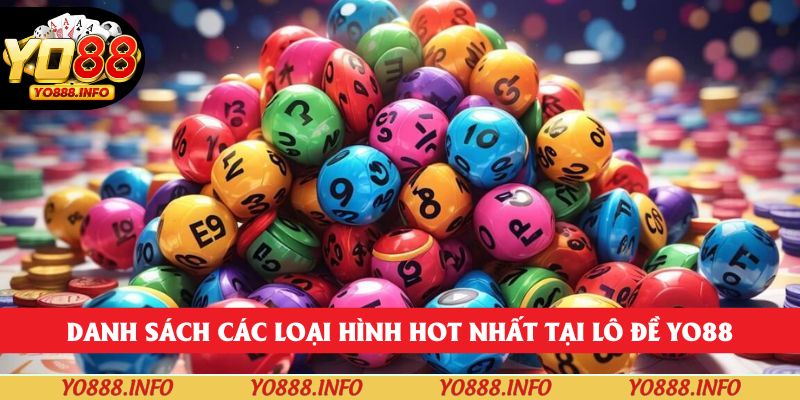 Danh sách các loại hình hot nhất tại lô đề yo88