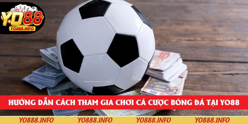 Hướng dẫn cách tham gia chơi cá cược bóng đá tại yo88