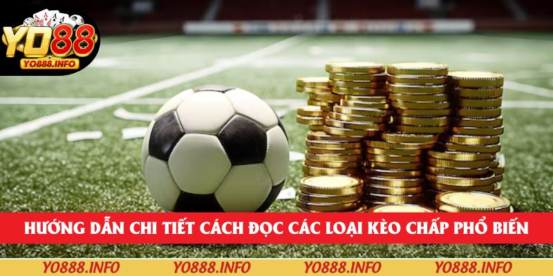 Hướng dẫn chi tiết cách đọc các loại kèo chấp phổ biến