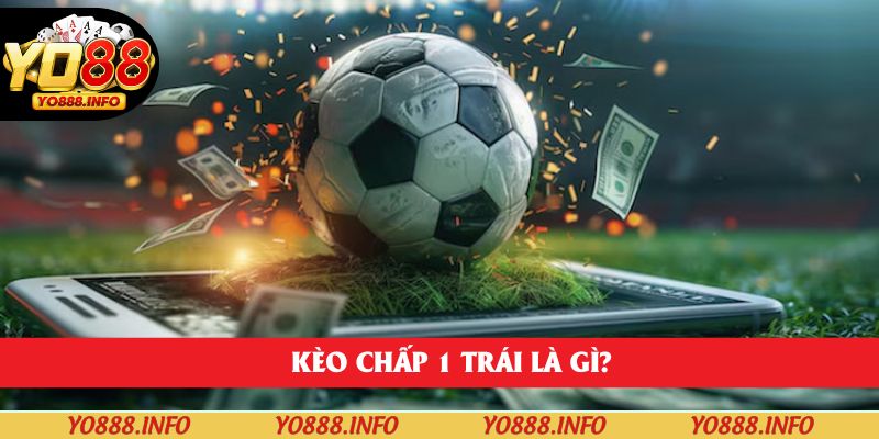Kèo chấp 1 trái là gì?