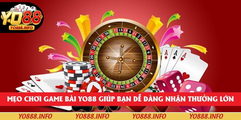 Mẹo chơi game bài yo88 giúp bạn dễ dàng nhận thưởng lớn