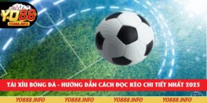 Tài Xỉu Bóng Đá –  Hướng Dẫn Cách Đọc Kèo Chi Tiết Nhất 2025